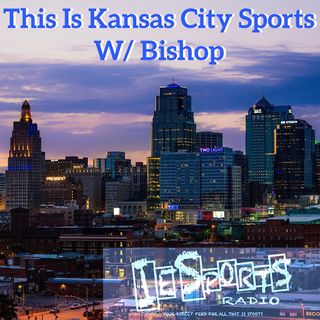 This Is Kansas City Sports- Episode 14