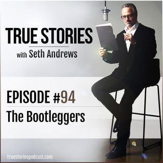 True Stories #94 - The Bootleggers