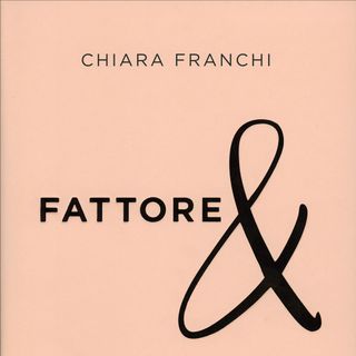 Chiara Franchi "Fattore &"