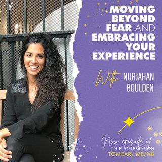 Moving Beyond Fear and Embracing your Experience with Nurjahan Boulden