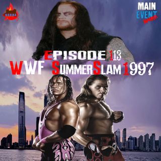 Episode 113: WWF SummerSlam 1997 (Hart & Soul)