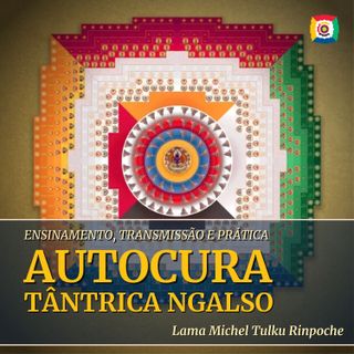 Ensinamentos da Autocura Tântrica NgalSo con Lama Michel Rinpoche (4/4)