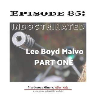 85: Indoctrinated: Part One (Lee Boyd Malvo) - D.C. Sniper