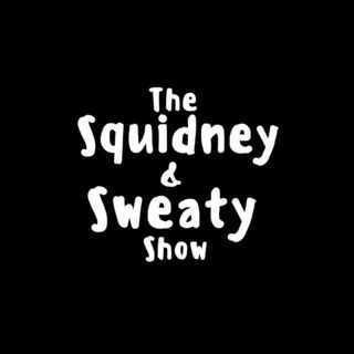 The Squidney & Sweaty Show