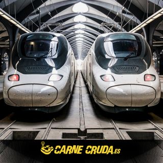 RENFE: España a dos velocidades (CARNE CRUDA #1037)