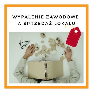 Nr.47. Wypalenie zawodowe a sprzedaż lokalu.