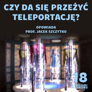 #18 Teleportacja kwantowa i jej praktyczne zastosowania | dr hab. Jacek Szczytko