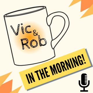 Vic&Rob in the Morning!
