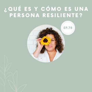 78-¿Qué es y cómo es una persona resiliente?