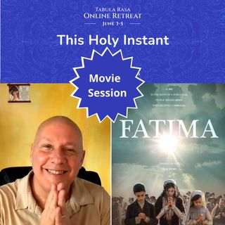 The Movie "Fatima" - This Holy Instant Online Retreat with David Hoffmeister - Movie Workshop