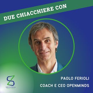 66- Due chiacchiere con Paolo Ferioli, formatore e ceo Openminds