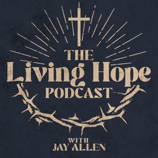 The Living Hope Podcast — Trailer