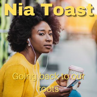Nia Toast - Going back to our ROOTS