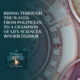 Riding Through The Waves: From Politician To A Champion Of Life Sciences With Bob Coughlin
