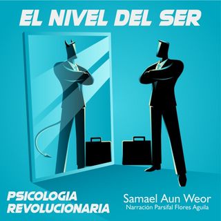 EL NIVEL DEL SER - Psicología Revolucionaria - Samael Aun Weor - Audiolibro Capítulo 1