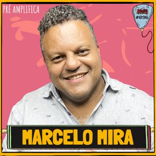 MARCELO MIRA - PRÉ-AMPLIFICA #096