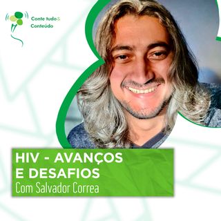 Episódio 60 - HIV - Avanços e Desafios - Salvador Correa em entrevista a Márcio Martins