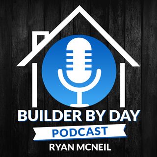 Builder by Day Podcast