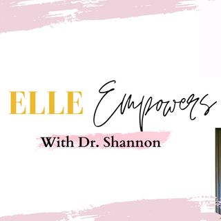 Elle Empowers With Dr. Shannon