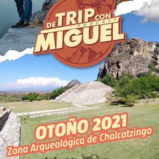 De Trip con Miguel Episodio 5 Otoño 2021 "Zona Arqueológica de Chalcatzingo"