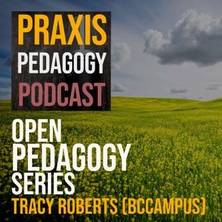 Open Pedagogy Series - Session 2 - Tracy Roberts (BCcampus)
