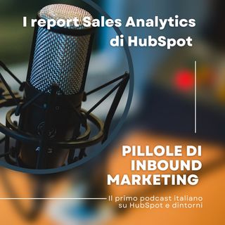 Pillole di Inbound #42 - I report Sales Analytics di HubSpot