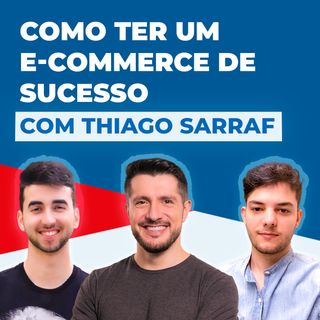 COMO TER UM E-COMMERCE DE SUCESSO, com Thiago Sarraf #3