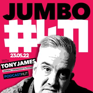 Jumbo Ep:411 - 23.05.22 - There's A Heatwave Coming