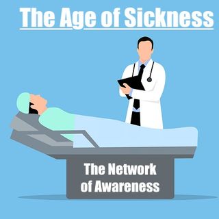 E58 The Age of Sickness Pt1