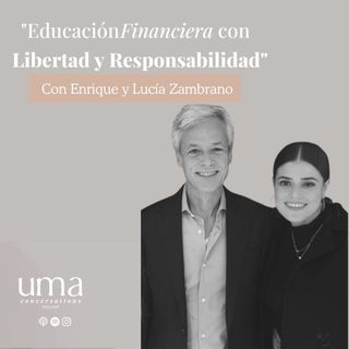 Ep. 41 "Educación Financiera con Libertad y Responsabilidad" con Enrique y Lucía Zambrano