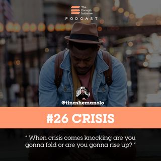 26. Crisis - When it comes knocking what are you gonna do?