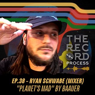 EP. 38 - Ryan Schwabe (Mixing Engineer) - Amplifying the beauty of Baauer's "Planet's Mad"