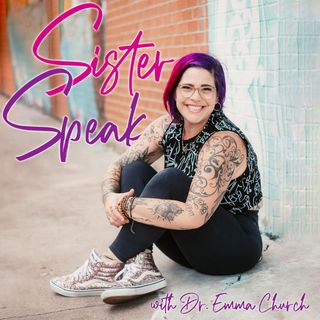 Sister Speak with Dr. Emma Church