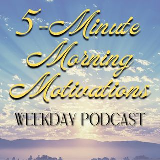 5-Minute Morning Motivations Friday, October 7, 2022