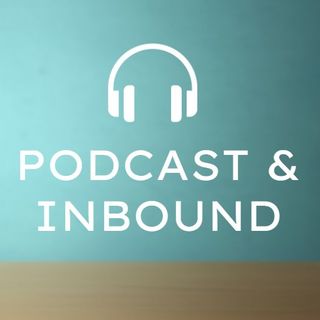 Podcast & Inbound: cómo integrar el podcast en la estrategia de marketing y comunicación