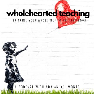 Wholehearted Teaching with Adrian Del Monte