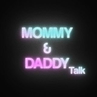 Mommy Daddy Talk