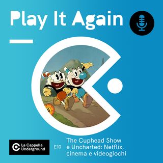 E10 - The Cuphead Show e Uncharted: Netflix, cinema e videogiochi