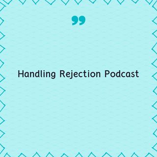 Handling Rejection Podcast