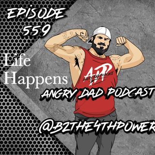 New Angry Dad Podcast Episode 559 Set Backs Happen!