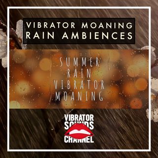 Vibrator Moaning Summer Rain | 1 Hour Moaning Ambience | Long Distance Love | Relax | Meditate | Sleep