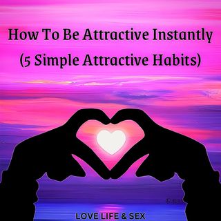 How To Be Attractive Instantly (5 Simple Attractive Habits) 🎧