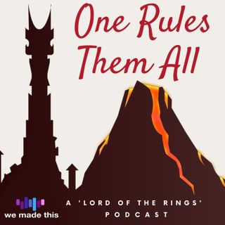 One Rules Them All: A Lord of the Rings Podcast