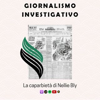 36. Giornalismo investigativo | La caparbietà di Nellie Bly