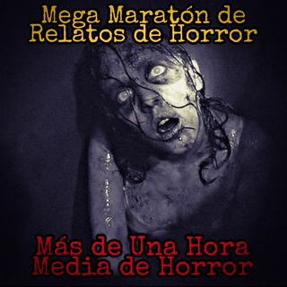 Mas de Una Hora de Relatos de Horror / Mega Maratón de Horror (Vigilantes, Niñeras, Mascotas, etc.)