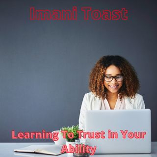 Imani Toast - Learning To Trust in Your Ability
