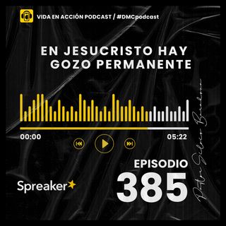 EP. 385 | En Jesucristo hay gozo permanente |#DMCpodcast