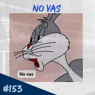Episodio 153 - No Vas