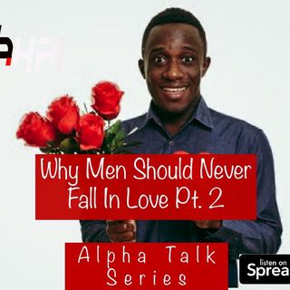 ATS-Why Men Should Never Fall In Love Pt 2
