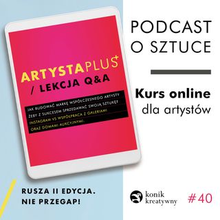 Odcinek 40 / Fragment lekcji Q&A z kursu Artysta PLUS+ czyli odpowiedzi na najcześciej zadawane przez artystow pytania.